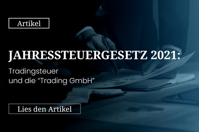 Jahressteuergesetz 2021: Tradingsteuer und die “Trading GmbH”